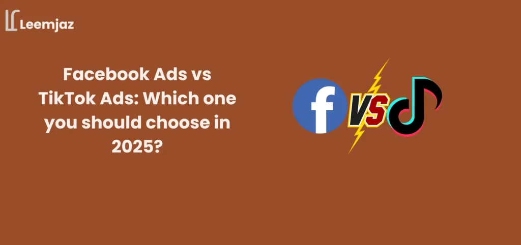 Facebook Ads vs TikTok Ads: Comparing Effectiveness for Marketing in 2025