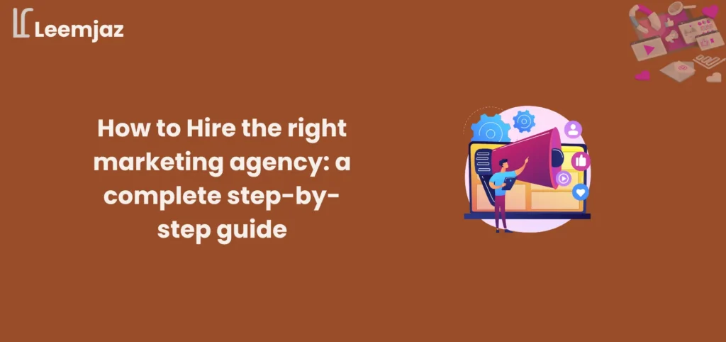 How to Hire the Right Marketing Agency - Step-by-Step Guide for Choosing the Best Marketing Firm