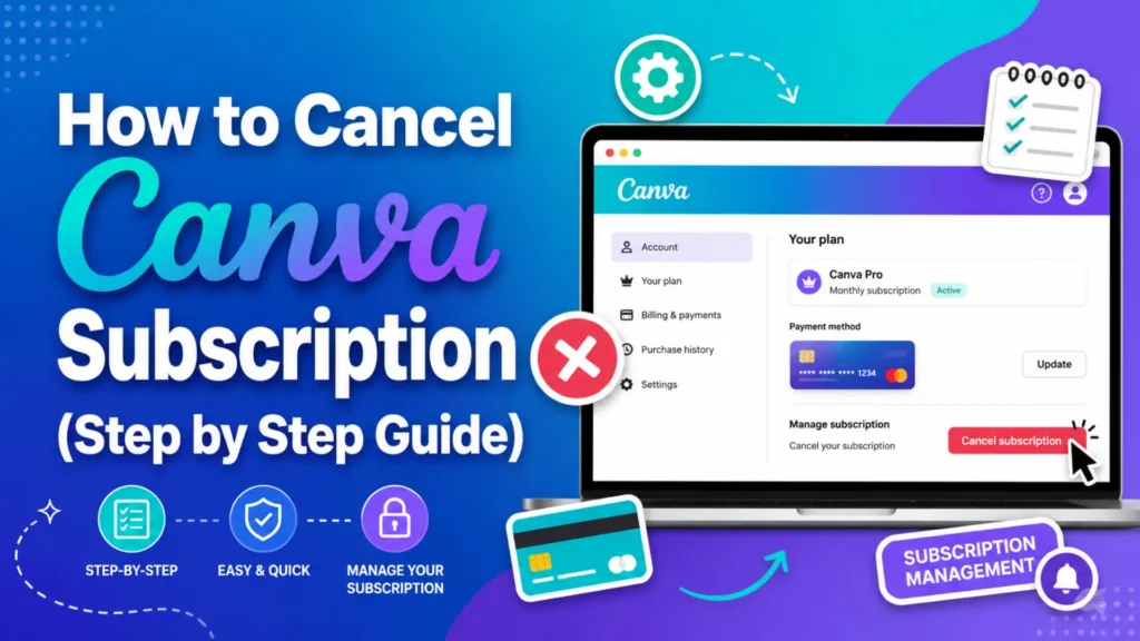 A modern blog featured image showing a tutorial titled “How to Cancel Canva Subscription (Step by Step Guide)”. The design includes a Canva-style subscription dashboard on a laptop screen, a cancel button highlighted with a red X icon, and step-by-step guide elements with icons like settings, checklist, and billing. The background uses a clean blue and purple gradient with minimal UI graphics, representing an easy guide to cancel a Canva subscription.