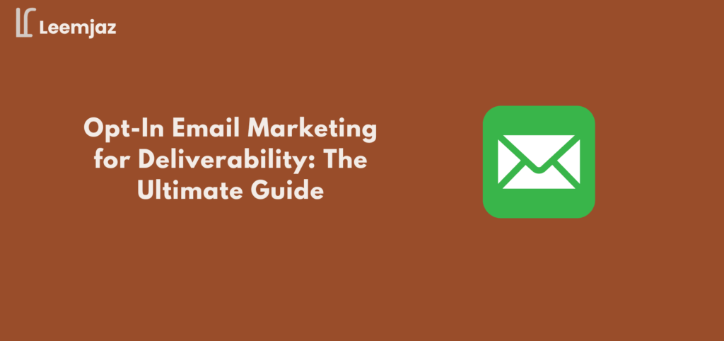 Opt-In Email Marketing for Deliverability: The Ultimate Guide by Leemjaz, featuring a green email icon and a focus on improving email marketing deliverability