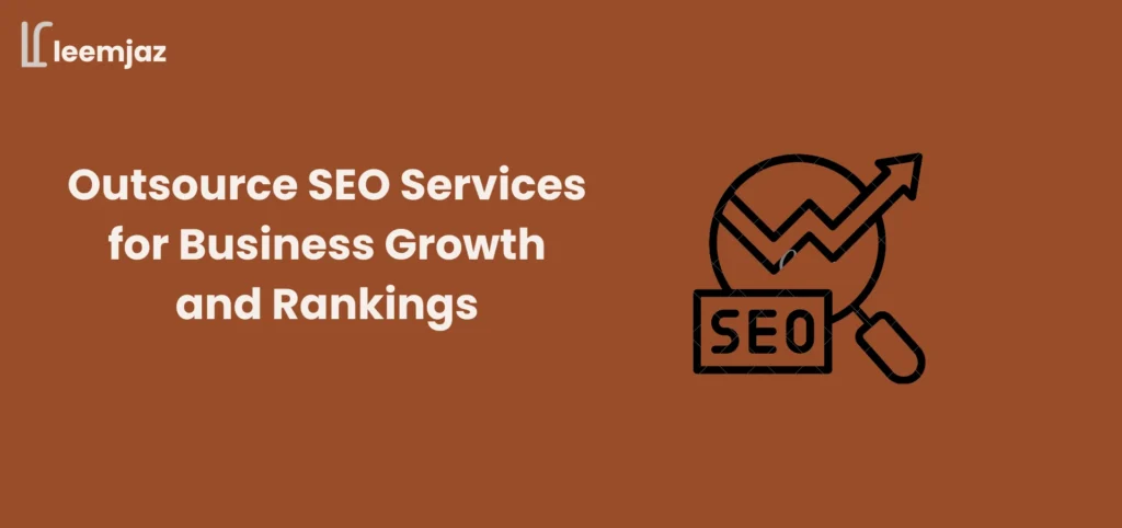 Outsource SEO services for business growth and higher search engine rankings with Leemjaz digital marketing solutions.