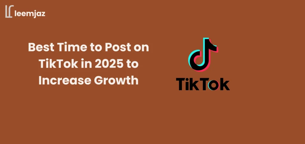 Best time to post on TikTok in 2025 to increase growth — Leemjaz guide with TikTok logo on brown background.