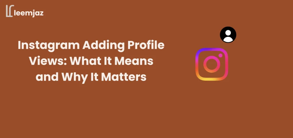 Instagram Adding Profile Views: What It Means and Why It Matters - leemjaz.