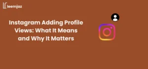 Instagram Adding Profile Views: What It Means and Why It Matters