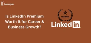 Is LinkedIn Premium Worth It for Career & Business Growth?