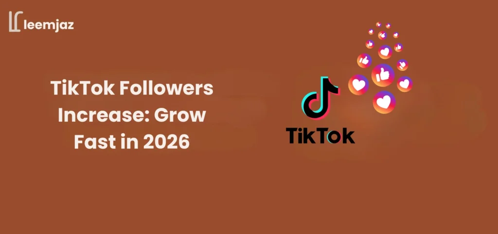 Banner image with Leemjaz branding showing the text "TikTok Followers Increase Grow Fast in 2026" alongside the TikTok logo and floating like and heart icons on a brown gradient background.