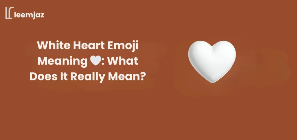 White heart emoji meaning guide featured image by Leemjaz showing a 3D white heart on a brown background with the title ‘White Heart Emoji Meaning: What Does It Really Mean?