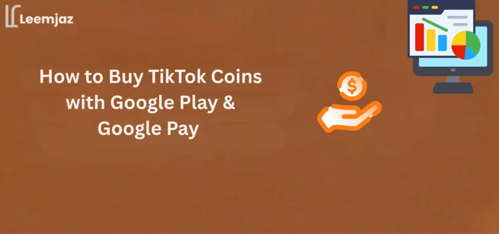 Leemjaz banner showing “How to Buy TikTok Coins with Google Play & Google Pay” with analytics dashboard and payment icon on orange background.