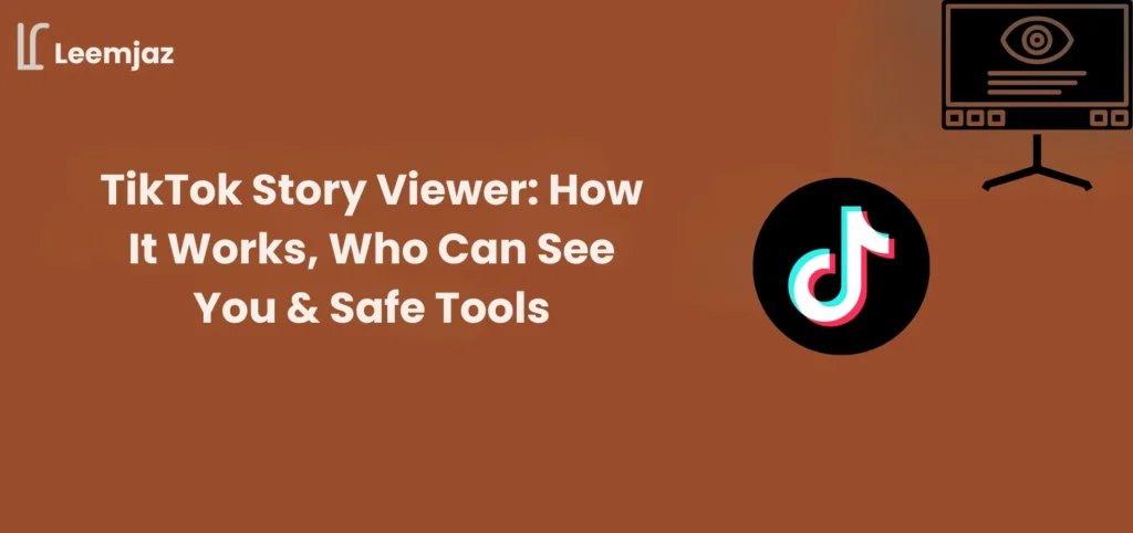 Graphic banner with a brown gradient background featuring the Leemjaz logo at top left. Large centered text reads ‘TikTok Story Viewer: How It Works, Who Can See You & Safe Tools.’ On the right side, there is a TikTok logo and an icon of a computer screen with an eye symbol, representing viewing or monitoring.