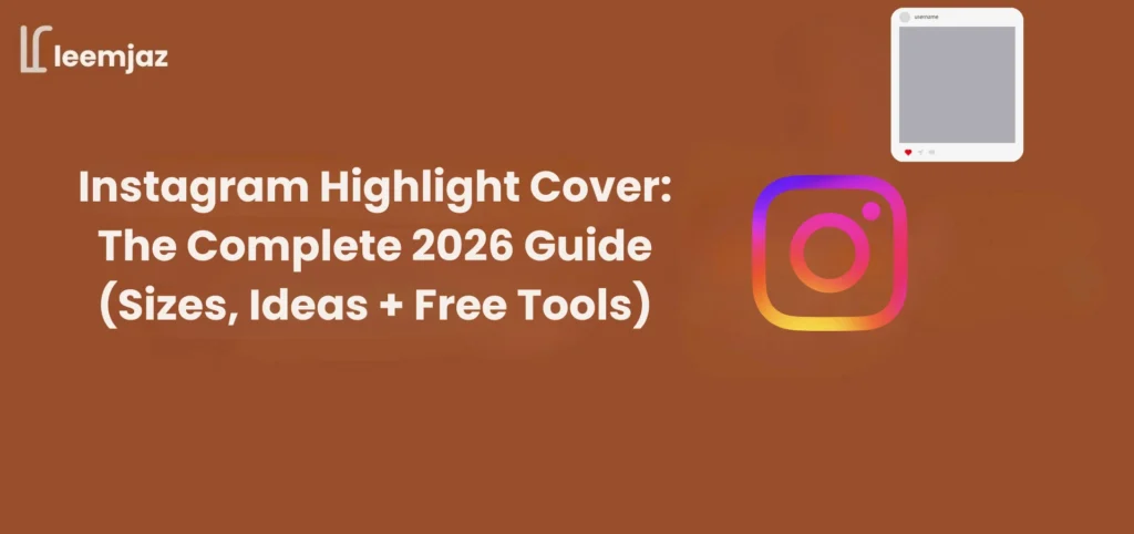 Banner image with a brown background showing the Leemjaz logo and the text “Instagram Highlight Cover: The Complete 2026 Guide (Sizes, Ideas + Free Tools)” alongside an Instagram logo and a small mockup of a profile highlight icon.
