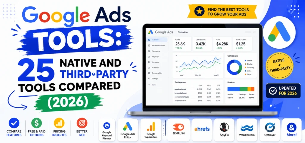 Google Ads Tools: 25 Native and Third-Party Tools Compared (2026) featured image showing a Google Ads dashboard on a laptop with logos of Google Keyword Planner, Google Ads Editor, Google Tag Assistant, Semrush, Ahrefs, SpyFu, WordStream, and Optmyzr, highlighting tool comparisons, pricing insights, and ROI.
